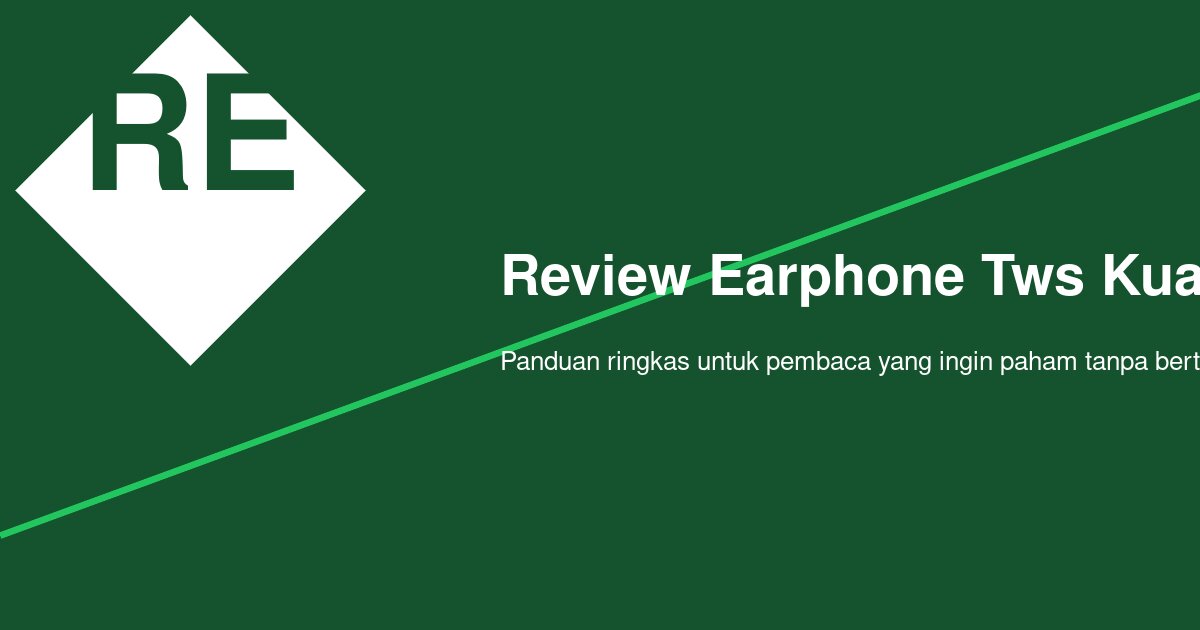 Review Earphone TWS Kualitas Suara Jernih: Apa yang Benar-Benar Perlu Dicek Sebelum Beli?